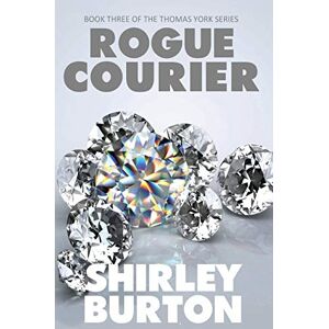 Burton, Shirley Rogue Courier: Book Three of The Thomas York Series: Volume 3 Burton, Shirley Rogue Courier: Book Three of The Thomas York Series: Volume 3