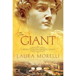 Morelli, Laura The Giant: A Novel of Michelangelo's David Morelli, Laura The Giant: A Novel of Michelangelo's David