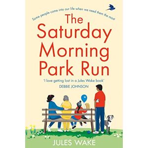 Wake, Jules THE SATURDAY MORNING PARK RUN: The most gloriously uplifting and page-turning fiction book of the year! (Yorkshire Escape) Wake, Jules THE SATURDAY MORNING PARK RUN: The most gloriously uplifting and page-turning fiction book of the year! (Yorkshire Escape)