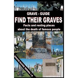 Young, Jack Grave-Guide Find Their Graves: Facts and Resting Places about the Death of Famous People Series 1-E (Grave Guide Series E) Young, Jack Grave-Guide Find Their Graves: Facts and Resting Places about the Death of Famous People Series 1-E (Grave Guide Series E)
