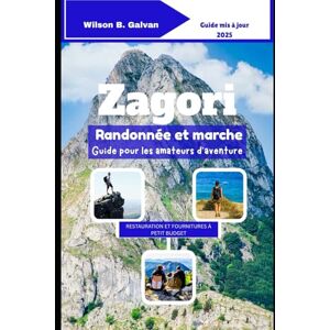 Wilson Zagori Randonnée et marche Guide pour les amateurs d'aventure (2025): Sentiers moins fréquentés à travers les montagnes sauvages de Grèce (Le Voyage Sélectionné) Wilson Zagori Randonnée et marche Guide pour les amateurs d'aventure (2025): Sentiers moins fréquentés à travers les montagnes sauvages de Grèce (Le Voyage Sélectionné)