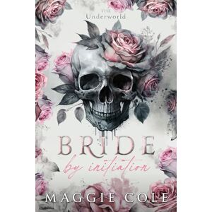 Cole, Maggie Bride by Initiation: Secret Society Mafia Marriage Pact: An Secret Society Mafia Marriage Pact Romance: 1 (The Underworld) Cole, Maggie Bride by Initiation: Secret Society Mafia Marriage Pact: An Secret Society Mafia Marriage Pact Romance: 1 (The Underworld)