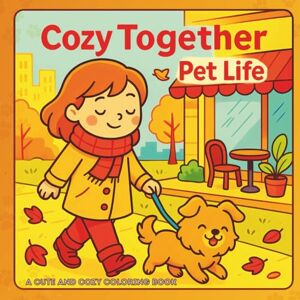 Rose, June May Cozy Together: Pet Life A Cute and Cozy Coloring Book for Adults and Kids: Bold and Easy Designs Featuring Pets and Relaxing Scenes from Everyday Moments for Stress Relief and Relaxation Rose, June May Cozy Together: Pet Life A Cute and Cozy Coloring Book for Adults and Kids: Bold and Easy Designs Featuring Pets and Relaxing Scenes from Everyday Moments for Stress Relief and Relaxation