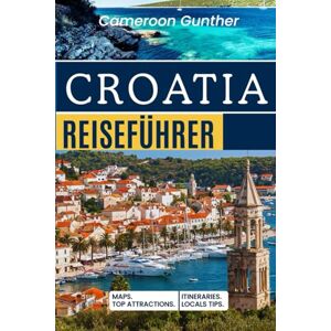 Gunther, Cameroon Croatia Reiseführer: Entdecken Sie Dubrovnik, Split, Zagreb & mehr – mit detaillierten Routen, leicht verständlichen Karten, Top-Sehenswürdigkeiten, lokalen Geheimtipps und echten Reisekosten Gunther, Cameroon Croatia Reiseführer: Entdecken Sie Dubrovnik, Split, Zagreb & mehr – mit detaillierten Routen, leicht verständlichen Karten, Top-Sehenswürdigkeiten, lokalen Geheimtipps und echten Reisekosten