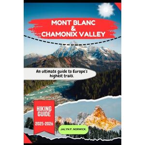F. Norwick., Jalyn MONT BLANC & CHAMONIX VALLEY HIKING GUIDE 2025-2026: 28 (Trailblazer: The Ultimate Hiking Guide Series) F. Norwick., Jalyn MONT BLANC & CHAMONIX VALLEY HIKING GUIDE 2025-2026: 28 (Trailblazer: The Ultimate Hiking Guide Series)