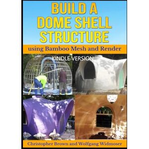 Brown, Mr Christopher The Bamboo Mesh and Render Dome Building Guide: Build a survival shelter. Learn to build a thin concrete dome shell using bamboo, chicken mesh, sand ... and Survival Structure Building Manuals) Brown, Mr Christopher The Bamboo Mesh and Render Dome Building Guide: Build a survival shelter. Learn to build a thin concrete dome shell using bamboo, chicken mesh, sand ... and Survival Structure Building Manuals)