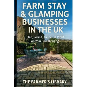 Library, Farmer's Farm Stay & Glamping Businesses in the UK: A Practical Guide to Planning, Permissions, Set-Up and Running a Profitable Rural Retreat Library, Farmer's Farm Stay & Glamping Businesses in the UK: A Practical Guide to Planning, Permissions, Set-Up and Running a Profitable Rural Retreat