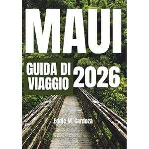 Cardoza, Eddie M. MAUI GUIDA DI VIAGGIO 2026: La bellezza del Nord America ti aspetta Cardoza, Eddie M. MAUI GUIDA DI VIAGGIO 2026: La bellezza del Nord America ti aspetta