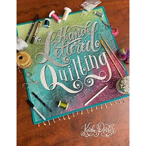 Porter, Karlee Hand Lettered Quilting: The Union of Text & Textile Porter, Karlee Hand Lettered Quilting: The Union of Text & Textile