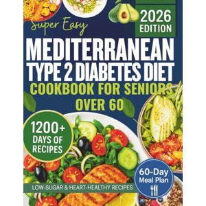Greenwell, Samantha Super Easy Mediterranean Type 2 Diabetes Diet Cookbook for Seniors Over 60: 1200+ days of Quick, Delicious, and Low-Carb Recipes to Manage Blood ... Health, and Lose Weight (DIABETIC COOKBOOKS) Greenwell, Samantha Super Easy Mediterranean Type 2 Diabetes Diet Cookbook for Seniors Over 60: 1200+ days of Quick, Delicious, and Low-Carb Recipes to Manage Blood ... Health, and Lose Weight (DIABETIC COOKBOOKS)