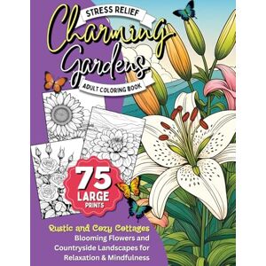 Enterprises, Popular Arts Charming Gardens Stress Relief Adult Coloring Book: 75 Large Print Designs of Rustic and Cozy Cottages, Blooming Flowers, and Countryside Landscapes ... and Mindfulness (Nature-Inspired Mindfulness) Enterprises, Popular Arts Charming Gardens Stress Relief Adult Coloring Book: 75 Large Print Designs of Rustic and Cozy Cottages, Blooming Flowers, and Countryside Landscapes ... and Mindfulness (Nature-Inspired Mindfulness)