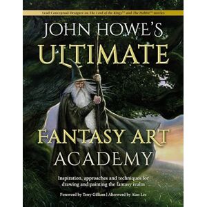 Lee John Howe's Ultimate Fantasy Art Academy: Inspiration, approaches and techniques for drawing and painting the fantasy realm Lee John Howe's Ultimate Fantasy Art Academy: Inspiration, approaches and techniques for drawing and painting the fantasy realm