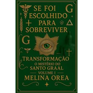 Orea, Melina Se foi escolhido para sobreviver: Transformação. O mistério do Santo Graal: 1 Orea, Melina Se foi escolhido para sobreviver: Transformação. O mistério do Santo Graal: 1