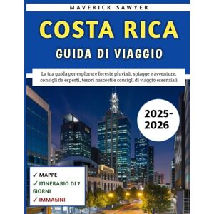 Sawyer, Maverick Costa Rica Guida Di Viaggio 2025-2026: La tua guida per esplorare foreste pluviali, spiagge e avventure: consigli da esperti, tesori nascosti e consigli di viaggio essenziali Sawyer, Maverick Costa Rica Guida Di Viaggio 2025-2026: La tua guida per esplorare foreste pluviali, spiagge e avventure: consigli da esperti, tesori nascosti e consigli di viaggio essenziali