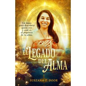 Door, sra Suszana T. El Legado del Alma: Un mapa interior que te conecta con la sabiduría de tu alma y su misión en esta tierra. Door, sra Suszana T. El Legado del Alma: Un mapa interior que te conecta con la sabiduría de tu alma y su misión en esta tierra.