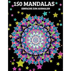 Zauber, Felix 150 Mandalas einfache zum Ausmalen: underschöne, stressabbauende und entspannende Zeichnungen, ein kreatives Erlebnis für Erwachsene und Jugendliche Zauber, Felix 150 Mandalas einfache zum Ausmalen: underschöne, stressabbauende und entspannende Zeichnungen, ein kreatives Erlebnis für Erwachsene und Jugendliche