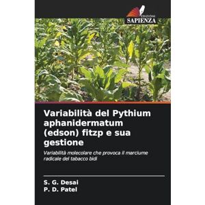 Desai, S G Variabilità del Pythium aphanidermatum (edson) fitzp e sua gestione: Variabilità molecolare che provoca il marciume radicale del tabacco bidi Desai, S G Variabilità del Pythium aphanidermatum (edson) fitzp e sua gestione: Variabilità molecolare che provoca il marciume radicale del tabacco bidi