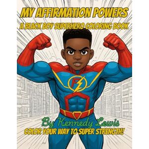 Lewis, Kennedy My Affirmation Powers: A Black Boy Superhero Coloring Book Lewis, Kennedy My Affirmation Powers: A Black Boy Superhero Coloring Book