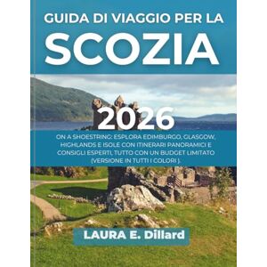 Dillard, Laura E GUIDA DI VIAGGIO PER LA SCOZIA 2026: ON A SHOESTRING: ESPLORA EDIMBURGO, GLASGOW, HIGHLANDS E ISOLE CON ITINERARI PANORAMICI E CONSIGLI ESPERTI, TUTTO CON UN BUDGET LIMITATO(VERSIONE IN TUTTI I COLOR) Dillard, Laura E GUIDA DI VIAGGIO PER LA SCOZIA 2026: ON A SHOESTRING: ESPLORA EDIMBURGO, GLASGOW, HIGHLANDS E ISOLE CON ITINERARI PANORAMICI E CONSIGLI ESPERTI, TUTTO CON UN BUDGET LIMITATO(VERSIONE IN TUTTI I COLOR)