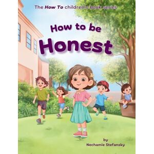Stefansky, Nechamie How to be Honest (The How to Children's Book) Stefansky, Nechamie How to be Honest (The How to Children's Book)