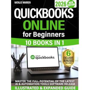 Warren, Natalie QuickBooks Online for Beginners 2026 New Edition: The Most Updated Illustrated Guide to QBO. Unlock Practical Tools, Automation Secrets, and Industry-Specific Strategies to Go from Zero to Pro Fast Warren, Natalie QuickBooks Online for Beginners 2026 New Edition: The Most Updated Illustrated Guide to QBO. Unlock Practical Tools, Automation Secrets, and Industry-Specific Strategies to Go from Zero to Pro Fast