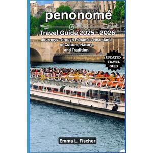 L.fischer, Emma Penonomé Travel Guide 2025 2026: Journeys Through Panama’s Heartland of Culture, Nature, and Tradition. L.fischer, Emma Penonomé Travel Guide 2025 2026: Journeys Through Panama’s Heartland of Culture, Nature, and Tradition.