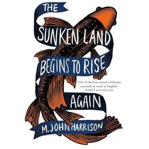 Harrison, M. John The Sunken Land Begins to Rise Again: Winner of the Goldsmiths Prize 2020 Harrison, M. John The Sunken Land Begins to Rise Again: Winner of the Goldsmiths Prize 2020