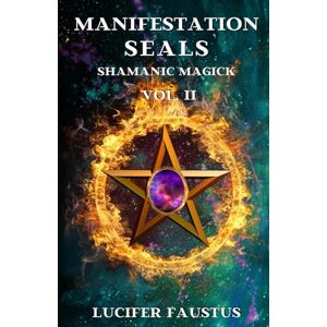 Faustus, Lucifer Manifestation Seals II: Shamanic Magick Faustus, Lucifer Manifestation Seals II: Shamanic Magick