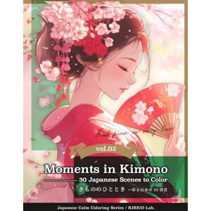 Lab., KIRICO Moments in Kimono —— 30 Japanese Scenes to Color: Find peace in every line. (Japanese Calm Coloring Series) Lab., KIRICO Moments in Kimono —— 30 Japanese Scenes to Color: Find peace in every line. (Japanese Calm Coloring Series)
