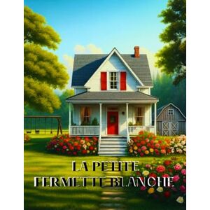 DUMOUCHEL(A&E DIGITAL ART CREATIONS), C Souvenirs Précieux De La Vie Dans La Petite Fermette Blanche: Livre De Coloriage Pour Adultes Avec Un Concept Adapté Pour Les Personnes Atteintes De Démence DUMOUCHEL(A&E DIGITAL ART CREATIONS), C Souvenirs Précieux De La Vie Dans La Petite Fermette Blanche: Livre De Coloriage Pour Adultes Avec Un Concept Adapté Pour Les Personnes Atteintes De Démence