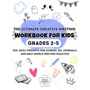 Khachatrian, Maria The Ultimate Creative Writing Workbook for Kids Grades 2–5: 200+ Daily Prompts for Stories, SEL Journals, and Real-World Writing Practice Khachatrian, Maria The Ultimate Creative Writing Workbook for Kids Grades 2–5: 200+ Daily Prompts for Stories, SEL Journals, and Real-World Writing Practice