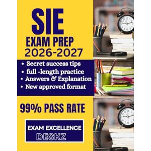 Deskz, Exam Excellence SIE Exam prep 2026-2027: Ultimate Study Guide with 400+ Practice Questions, Full-Lengt mock for the Securities Industry Essentials Examination Expert ... Proven Strategies to Pass on Your First Try Deskz, Exam Excellence SIE Exam prep 2026-2027: Ultimate Study Guide with 400+ Practice Questions, Full-Lengt mock for the Securities Industry Essentials Examination Expert ... Proven Strategies to Pass on Your First Try