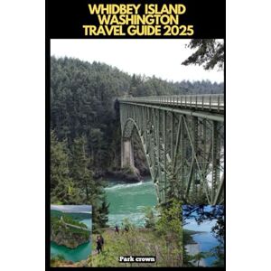 Crown WHIDBEY ISLAND TRAVEL GUIDE 2025 (YOUR TRAVEL ROAD MAP TO YOUR DESTINATION AROUND THE CONTINETS) Crown WHIDBEY ISLAND TRAVEL GUIDE 2025 (YOUR TRAVEL ROAD MAP TO YOUR DESTINATION AROUND THE CONTINETS)