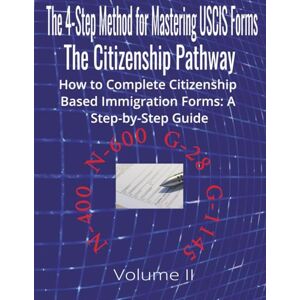 Garmin The 4-Step Method for Mastering USCIS Forms: The Citizenship Pathway How to Complete Citizenship Based Immigration Forms: A Step-by-Step Guide Volume II N-400 N-600 G-28 G-1145 Garmin The 4-Step Method for Mastering USCIS Forms: The Citizenship Pathway How to Complete Citizenship Based Immigration Forms: A Step-by-Step Guide Volume II N-400 N-600 G-28 G-1145