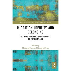 Migration, Identity, and Belonging: Defining Borders and Boundaries of the Homeland (Routledge Research in Cultural and Media Studies) Migration, Identity, and Belonging: Defining Borders and Boundaries of the Homeland (Routledge Research in Cultural and Media Studies)