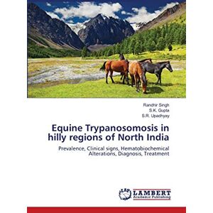 Singh, Randhir Equine Trypanosomosis in hilly regions of North India: Prevalence, Clinical signs, Hematobiochemical Alterations, Diagnosis, Treatment Singh, Randhir Equine Trypanosomosis in hilly regions of North India: Prevalence, Clinical signs, Hematobiochemical Alterations, Diagnosis, Treatment