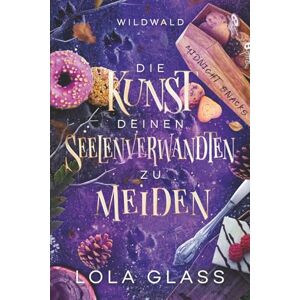 Glass, Lola Die Kunst deinen Seelenverwandten zu Meiden: Ein paranormaler, romantischer Shifter Liebesroman: 3 (Wildwald) Glass, Lola Die Kunst deinen Seelenverwandten zu Meiden: Ein paranormaler, romantischer Shifter Liebesroman: 3 (Wildwald)