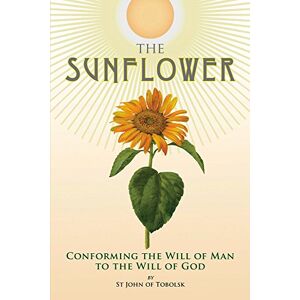 Maximovitch, John The Sunflower: Conforming the Will of Man to the Will of God Maximovitch, John The Sunflower: Conforming the Will of Man to the Will of God