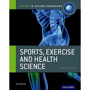Sproule, John Sports, Exercise and Health Science Course Companion: Oxford IB Diploma (IB Sports, Exercise and Health Science) Sproule, John Sports, Exercise and Health Science Course Companion: Oxford IB Diploma (IB Sports, Exercise and Health Science)