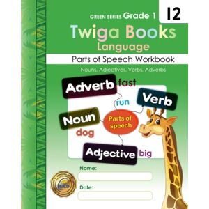Waithira, Grace Twiga Books Green Language 12: Parts of Speech (Nouns, Adjectives, Verbs, Adverbs): Phonics Workbooks Age 6-8 years (Twiga Books Green Series (Language)) Waithira, Grace Twiga Books Green Language 12: Parts of Speech (Nouns, Adjectives, Verbs, Adverbs): Phonics Workbooks Age 6-8 years (Twiga Books Green Series (Language))