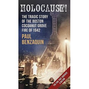 Benzaquin, Paul Holocaust!: The Shocking Story of the Boston Cocoanut Grove Fire Benzaquin, Paul Holocaust!: The Shocking Story of the Boston Cocoanut Grove Fire