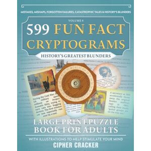 Cracker, Cipher 599 Fun Fact Cryptograms (History's Greatest Blunders Edition), Large Print Puzzle Book for Adults: Decode Amazing Trivia about Military Disasters, ... Economic Bubbles & Engineering Failures: 4 Cracker, Cipher 599 Fun Fact Cryptograms (History's Greatest Blunders Edition), Large Print Puzzle Book for Adults: Decode Amazing Trivia about Military Disasters, ... Economic Bubbles & Engineering Failures: 4