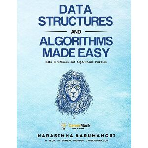 Karumanchi, Narasimha Data Structures And Algorithms Made Easy: Data Structures And Algorithmic Puzzles Karumanchi, Narasimha Data Structures And Algorithms Made Easy: Data Structures And Algorithmic Puzzles