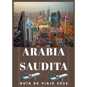 Birham, Helen ARABIA SAUDITA GUÍA DE VIAJE 2026 Birham, Helen ARABIA SAUDITA GUÍA DE VIAJE 2026