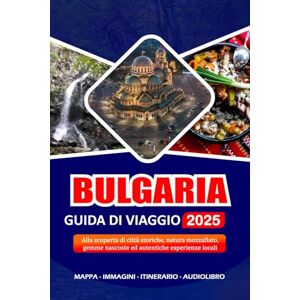 REDDIN, SUSAN W. BULGARIA GUIDA DI VIAGGIO 2025: Alla scoperta di città storiche, natura mozzafiato, gemme nascoste ed autentiche esperienze locali REDDIN, SUSAN W. BULGARIA GUIDA DI VIAGGIO 2025: Alla scoperta di città storiche, natura mozzafiato, gemme nascoste ed autentiche esperienze locali