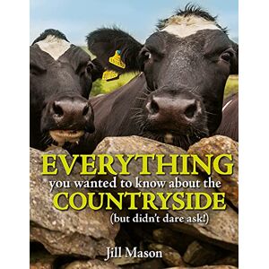 Mason, Jill Everything you wanted to know about the Countryside: (but didn't dare ask!) Mason, Jill Everything you wanted to know about the Countryside: (but didn't dare ask!)