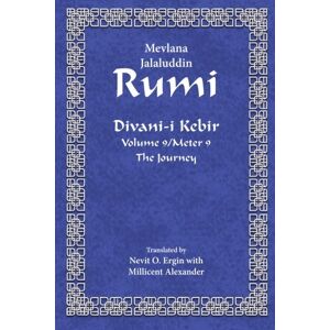 Rumi, Mevlana Jalaluddin Divan-i Kebir Volume 9/Meter 9: The Journey Rumi, Mevlana Jalaluddin Divan-i Kebir Volume 9/Meter 9: The Journey