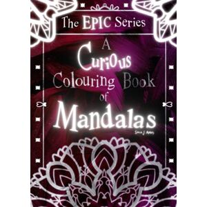 Amos, Soco J. A Curious Colouring Book of 250 Mandalas The Epic Series Volume 3: Adult Colouring Book from the Wonderful World of Soco J. Amos! Stress-relieving, creative and colourful! Amos, Soco J. A Curious Colouring Book of 250 Mandalas The Epic Series Volume 3: Adult Colouring Book from the Wonderful World of Soco J. Amos! Stress-relieving, creative and colourful!