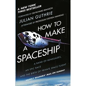Guthrie, Julian How to Make a Spaceship: A Band of Renegades, an Epic Race and the Birth of Private Space Flight Guthrie, Julian How to Make a Spaceship: A Band of Renegades, an Epic Race and the Birth of Private Space Flight