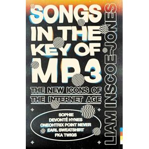 Inscoe-Jones, Liam Songs In The Key of MP3: The New Icons of the Internet Age Inscoe-Jones, Liam Songs In The Key of MP3: The New Icons of the Internet Age